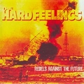 HARD FEELINGS - Rebels Agains The Future