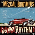 MEZCAL BROTHERS - Go Go Rhythm