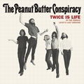 PEANUT BUTTER CONSPIRACY - Twice Is Life