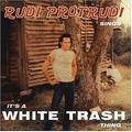 RUDI PROTRUDI - It's A White Trash Thing