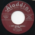 1 x PAT PATRICK - I AIN'T DONE NOTHIN' TO YOU