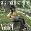 GREG STACKHOUSE PREVOST - Mississippi Murderer