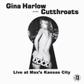 GINA HARLOW AND THE CUTTHROATS - Live At Max's Kansas City
