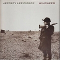 JEFFREY LEE PIERCE - Wildweed