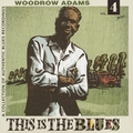 WOODROW ADAMS - This Is The Blues Vol. 4