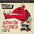 VARIOUS ARTISTS - Buzzsaw Joint Cut 2 - Astro 138 and DJ Zorch