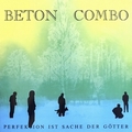 BETON COMBO - Perfektion Ist Sache Der Gtter