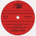 BULL'S EYE - My Baby Don't Rock / Me And The Blues