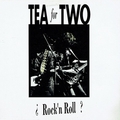 TEA FOR TWO - Rock'n Roll?