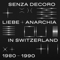 VARIOUS ARTIST - Mehmet Aslan Presents Senza Decoro: Liebe + Anarchia / Switzerland 1980​-​1990
