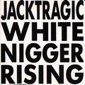 JACK TRAGIC - White Nigger Rising