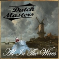 DUTCH MASTERS - All In The Wires