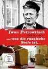 Iwan Petrowitsch und was die russ. Seele ist...