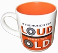 1 x TASSE - IF THE MUSIC IS TOO LOUD YOU ARE TOO OLD