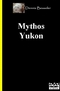 Mythos Yukon - Auf den Spuren des Goldrausches
