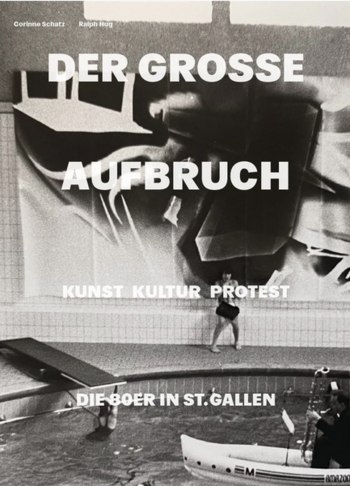 Der grosse Aufbruch. Kunst  Kultur  Protest. Die 80er in St. Gallen