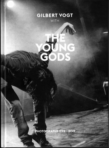 THE YOUNG GODS - Gilbert Vogt with The Young Gods (Photographs 1992 - 2019)