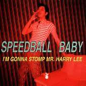 SPEEDBALL BABY - I'm Gonna Stomp Mr. Harry Lee