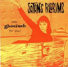 SATAN'S PILGRIMS - Play Ghoulash For You!