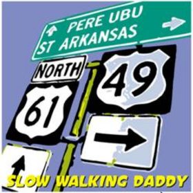 PERE UBU - Slow Walking Daddy