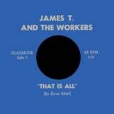 JAMES T. AND THE WORKERS - That Is All