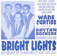 WADE CURTISS AND THE RHYTHM ROCKERS - Bright Lights