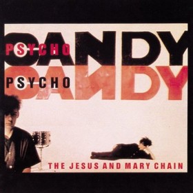 THE JESUS AND MARY CHAIN - Psycho Candy