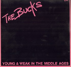 THE BUCKS - Young & Weak In The Middle Ages