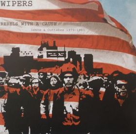 WIPERS - Rebels With A Cause