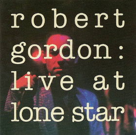 ROBERT GORDON - Live At Lone Star