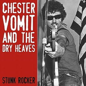 CHESTER VOMIT AND THE DRY HEAVES - Stunk Rocker