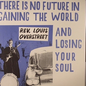 REV. LOUIS OVERSTREET - There's No Future In Gaining The World And Losing Your Soul