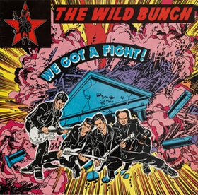 THE WILD BUNCH - WE GO A FIGHT!