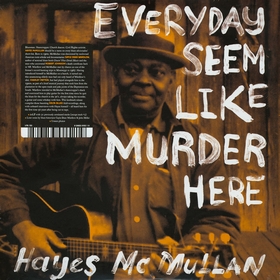 HAYES McMULLAN - Everyday Seem Like Murder Here