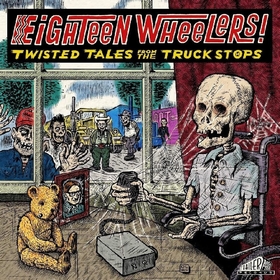 VARIOUS ARTISTS - Eighteen Wheelers - Twisted Tales From The Truck Stops