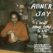 ABNER JAY - I Don't Have Time To Lie To You