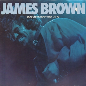 JAMES BROWN - Dead On The Heavy Funk 74-76