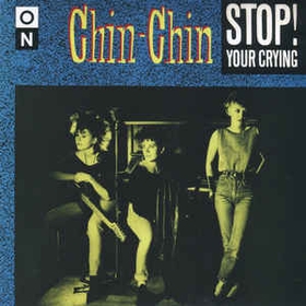 CHIN CHIN - Stop! Your Crying