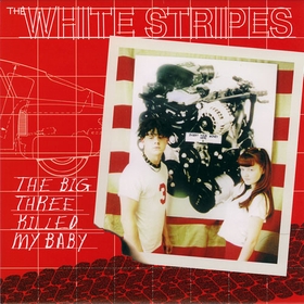 WHITE STRIPES - The Big Three Killed My Baby