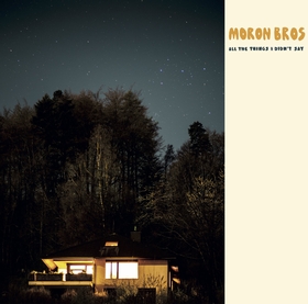 MORON BROS - All The Things I Didn't Say