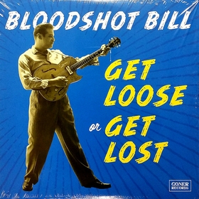 BLOODSHOT BILL - Get Loose Or Get Lost