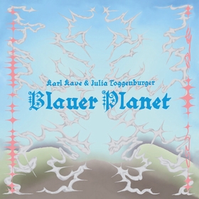 KARL KAVE, JULIA TOGGENBURGER - Blauer Planet