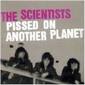 SCIENTISTS - Pissed On Another Planet