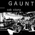 1 x GAUNT - SOB STORY