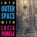 LUCIA PAMELA - Into Outer Space With