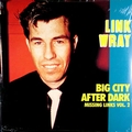 2 x LINK WRAY - MISSING LINKS VOL. 2 - BIG CITY AFTER DARK