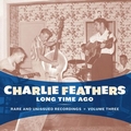1 x CHARLIE FEATHERS - LONG TIME AGO