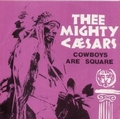 MIGHTY CAESARS - Cowboys Are Square