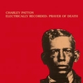 4 x CHARLEY PATTON - ELECTRICALLY RECORDED: PRAYER OF DEATH