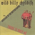 1 x WILD BILLY CHYLDISH AND THE MUSICIANS OF THE BRITISH EMPIRE - THERE IS ONLY ME